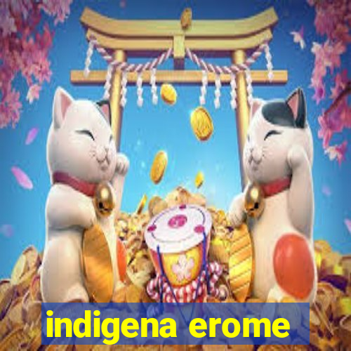 indigena erome